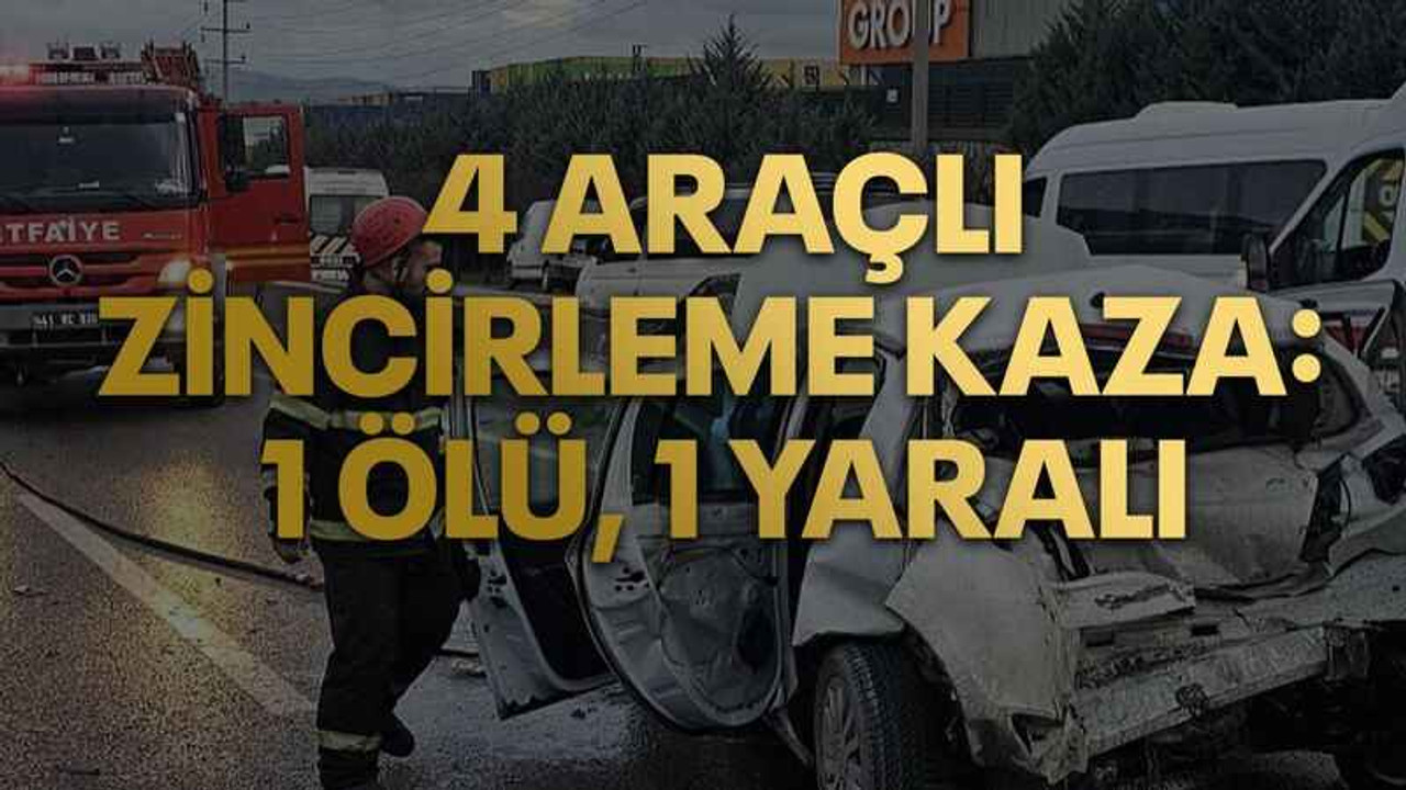 Kocaeli'de 4 araçlı zincirleme kaza: 1 ölü, 1 yaralı
